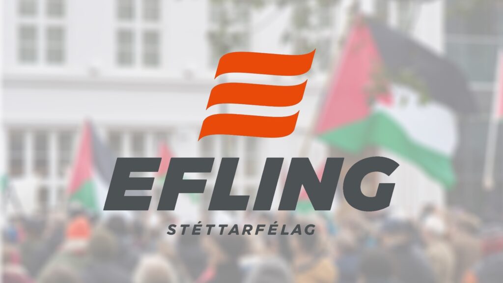 Stjórn Eflingar fordæmir þjóðernishreinsanir Ísraels